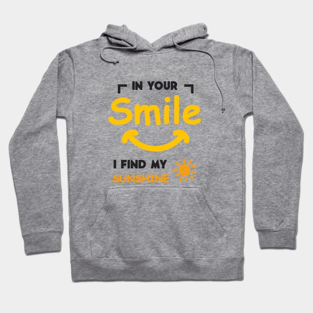 In Your Smile, I Find My Sunshine Hoodie by miverlab